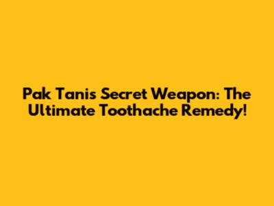 Pak Tani's Secret Weapon: The Ultimate Toothache Remedy!