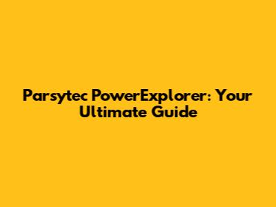 Parsytec PowerExplorer: Your Ultimate Guide