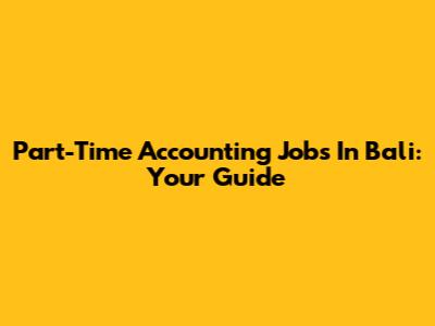 Part-Time Accounting Jobs In Bali: Your Guide