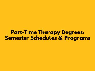 Part-Time Therapy Degrees: Semester Schedules & Programs