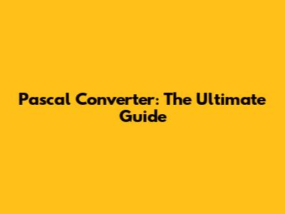 Pascal Converter: The Ultimate Guide