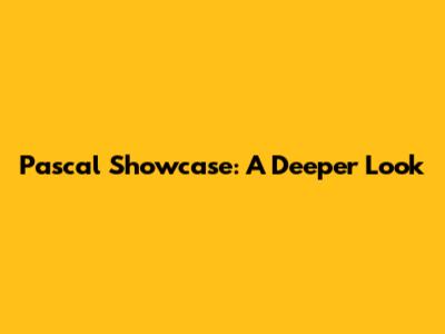 Pascal Showcase: A Deeper Look