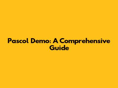 Pascol Demo: A Comprehensive Guide