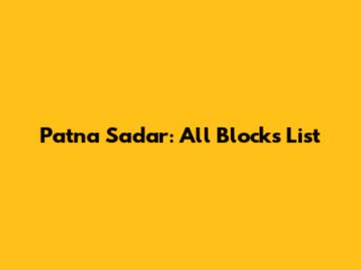 Patna Sadar: All Blocks List