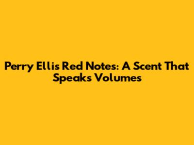 Perry Ellis Red Notes: A Scent That Speaks Volumes