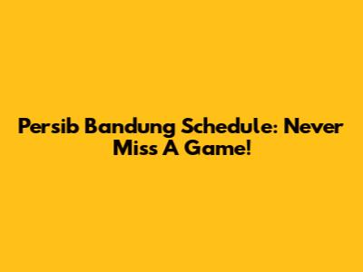Persib Bandung Schedule: Never Miss A Game!