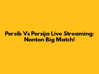 Persib Vs Persija Live Streaming: Nonton Big Match!