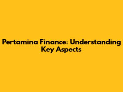 Pertamina Finance: Understanding Key Aspects
