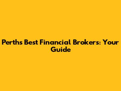 Perth's Best Financial Brokers: Your Guide
