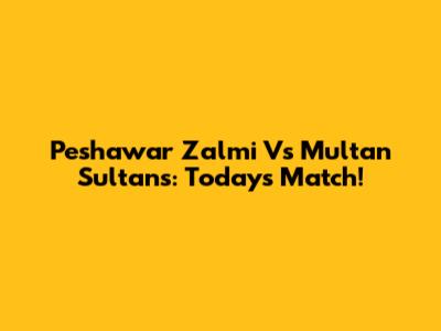 Peshawar Zalmi Vs Multan Sultans: Today's Match!