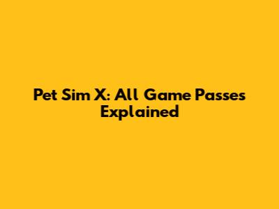 Pet Sim X: All Game Passes Explained