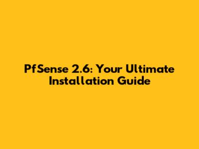 PfSense 2.6: Your Ultimate Installation Guide