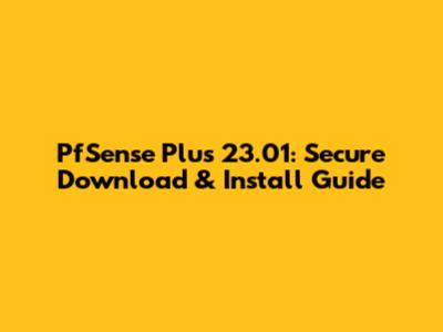 PfSense Plus 23.01: Secure Download & Install Guide