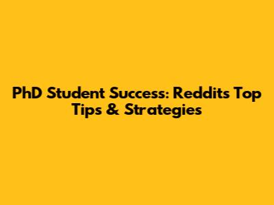 PhD Student Success: Reddit's Top Tips & Strategies