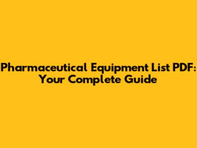 Pharmaceutical Equipment List PDF: Your Complete Guide