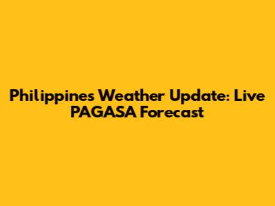 Philippines Weather Update: Live PAGASA Forecast