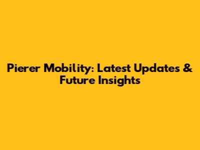 Pierer Mobility: Latest Updates & Future Insights