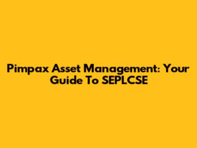 Pimpax Asset Management: Your Guide To SEPLCSE