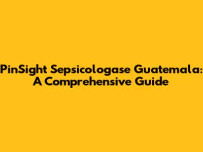 PinSight Sepsicologase Guatemala: A Comprehensive Guide