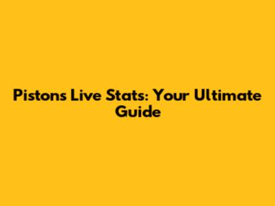 Pistons Live Stats: Your Ultimate Guide