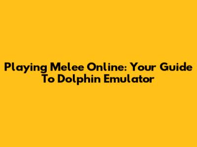 Playing Melee Online: Your Guide To Dolphin Emulator