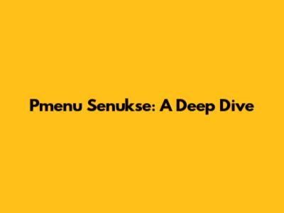 Pmenu Senukse: A Deep Dive