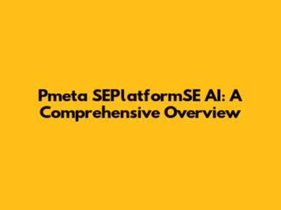 Pmeta SEPlatformSE AI: A Comprehensive Overview