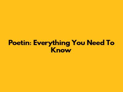 Poetin: Everything You Need To Know