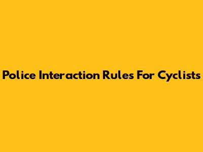 Police Interaction Rules For Cyclists