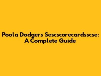 Poola Dodgers Sescscorecardsscse: A Complete Guide