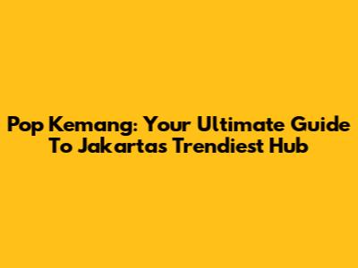 Pop Kemang: Your Ultimate Guide To Jakarta's Trendiest Hub