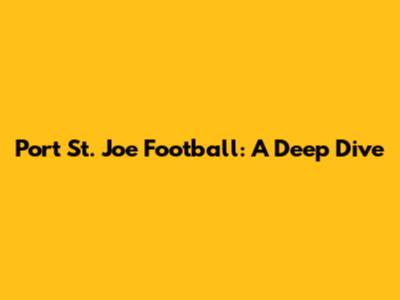 Port St. Joe Football: A Deep Dive