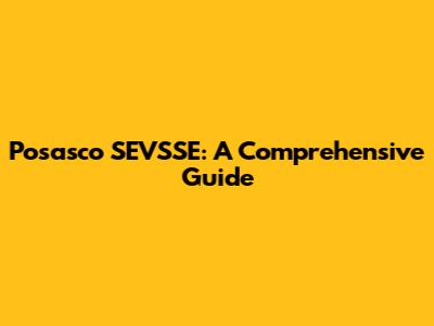 Posasco SEVSSE: A Comprehensive Guide