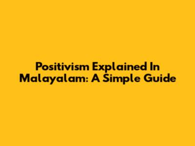 Positivism Explained In Malayalam: A Simple Guide