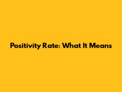 Positivity Rate: What It Means