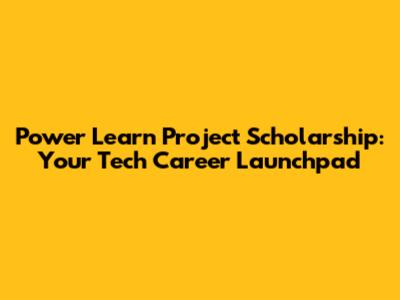 Power Learn Project Scholarship: Your Tech Career Launchpad