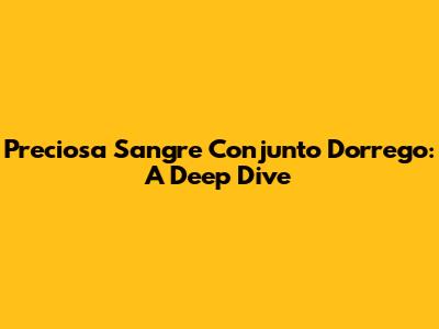 Preciosa Sangre Conjunto Dorrego: A Deep Dive