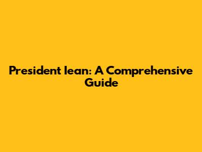 President Iean: A Comprehensive Guide