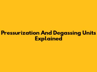Pressurization And Degassing Units Explained