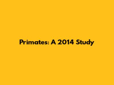 Primates: A 2014 Study