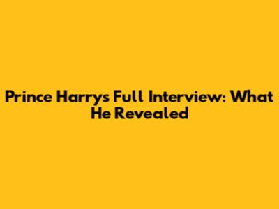 Prince Harry's Full Interview: What He Revealed