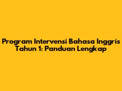 Program Intervensi Bahasa Inggris Tahun 1: Panduan Lengkap