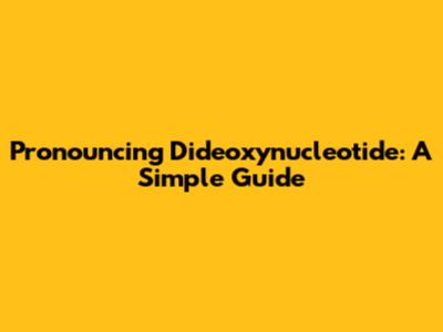 Pronouncing Dideoxynucleotide: A Simple Guide