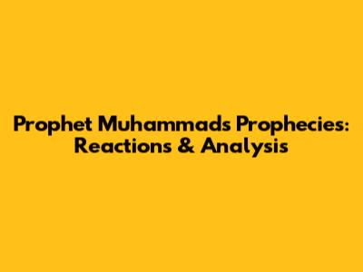 Prophet Muhammad's Prophecies: Reactions & Analysis