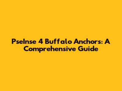 PseInse 4 Buffalo Anchors: A Comprehensive Guide