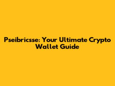 Pseibricsse: Your Ultimate Crypto Wallet Guide