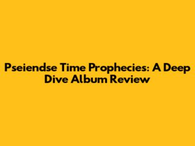 Pseiendse Time Prophecies: A Deep Dive Album Review