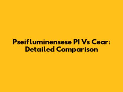 Pseifluminensese PI Vs Cear: Detailed Comparison
