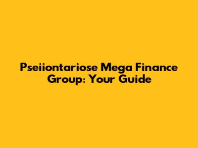 Pseiiontariose Mega Finance Group: Your Guide