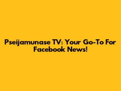 Pseijamunase TV: Your Go-To For Facebook News!